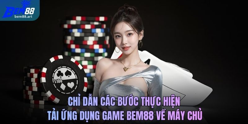 Chỉ dẫn các bước thực hiện dẫn ứng dụng game Bem88 về máy chủ